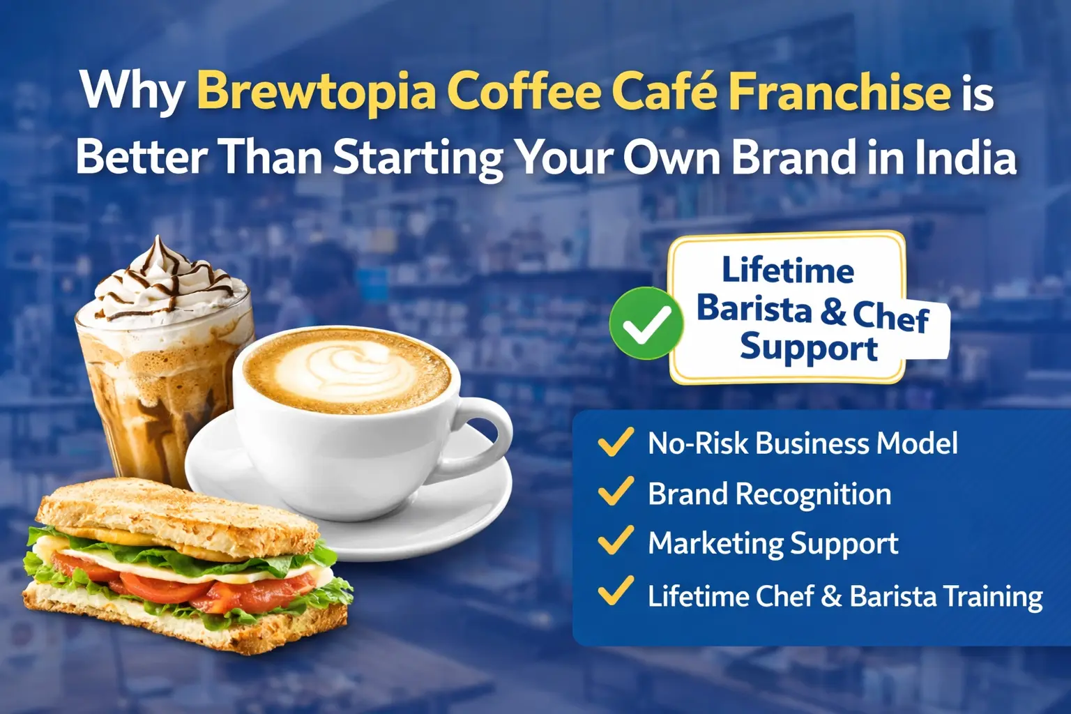 Why Brewtopia Coffee Café Franchise is Better Than Starting Your Own Brand in India