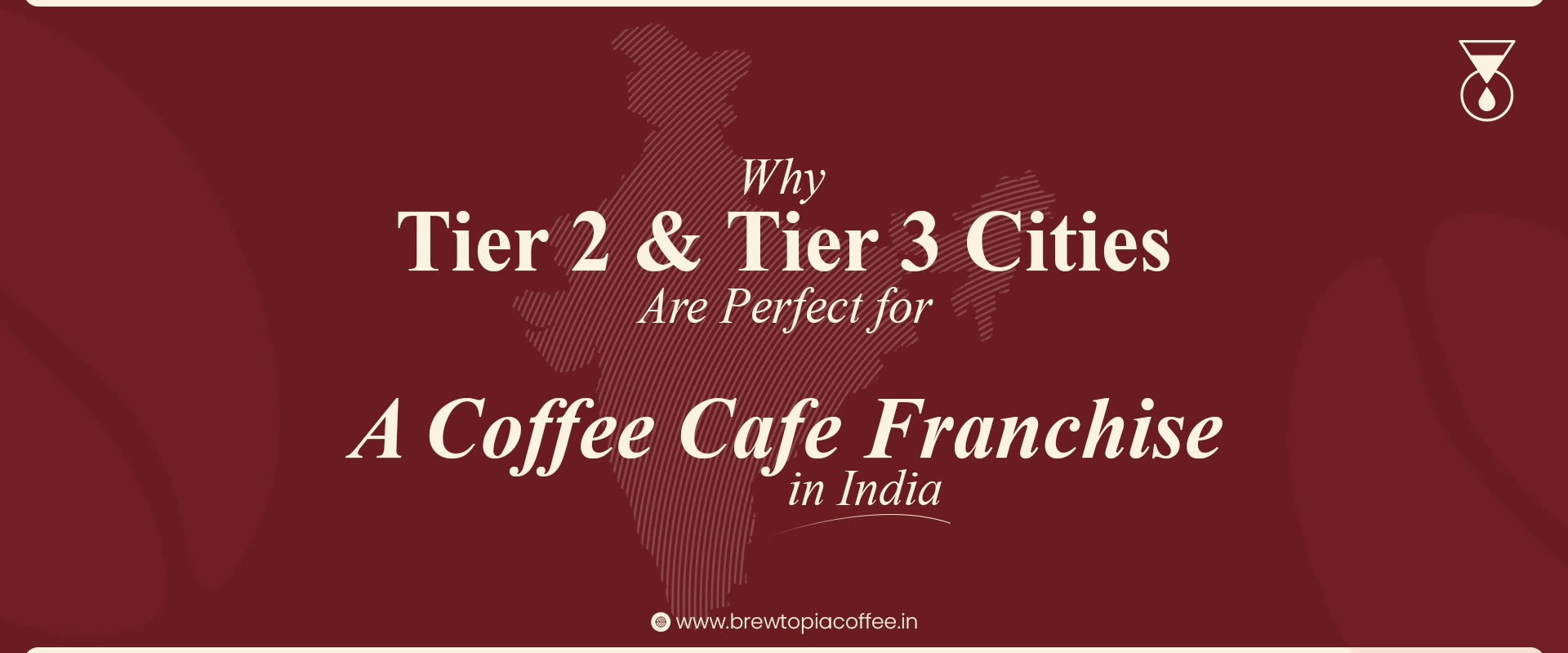 Why Tier 2 & Tier 3 Cities Are Perfect for a Coffee Cafe Franchise in India | Brewtopia coffee