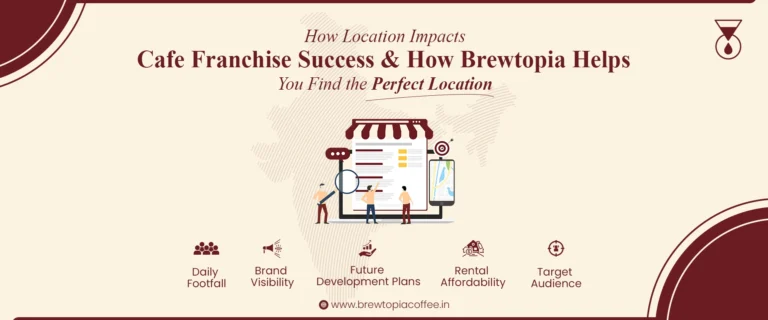 How Location Impacts Cafe Franchise Success & How Brewtopia Helps You Find the Perfect Location | Brewtopia Coffee
